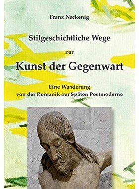 预订【德语】 Stilgeschichtliche Wege zur Kunst der Gegenwart:Eine Wanderung von der Romanik zur