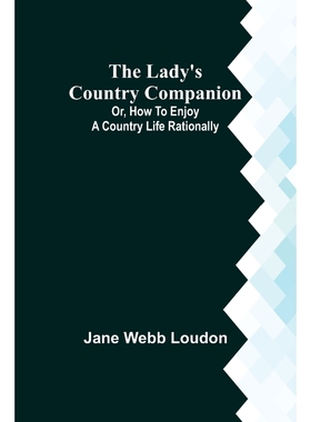 按需印刷The Lady s Country Companion; Or, How to Enjoy a Country Life Rationally[9789356579385]