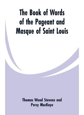 按需印刷The Book Of Words Of The Pageant And Masque Of Saint Louis[9789353299682]
