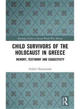 按需印刷Child Survivors of the Holocaust in Greece:Memory, Testimony and Subjectivity[9781138579491]