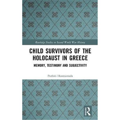 按需印刷不退不换Child Survivors of the Holocaust in Greece:Memory, Testimony and Subjectivity[9781138579491]