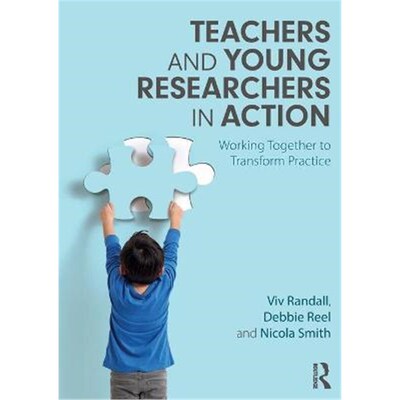 按需印刷不退不换Teachers and Young Researchers in Action:Working Together to Transform Practice[9780367144425]