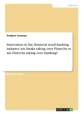 预订不退不换Innovation in the financial retail banking industry. Are banks taking over Fintechs or are Fintechs