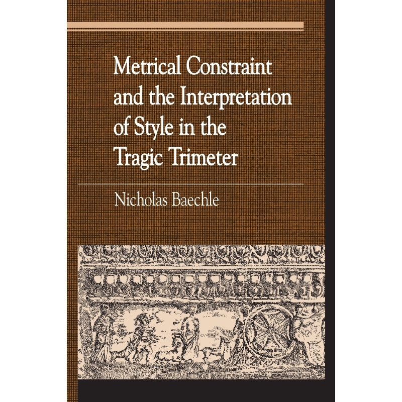 按需印刷Metrical Constraint and the Interpretation of Style in the Tragic Trimeter[9780739121436]