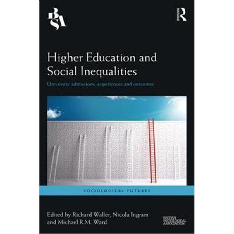 按需印刷不退不换Higher Education and Social Inequalities:University Admissions, Experiences, and Outcomes[9781138212886]