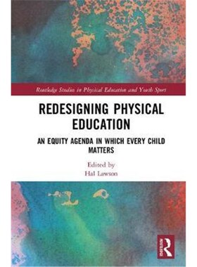 按需印刷不退不换Redesigning Physical Education:An Equity Agenda in Which Every Child Matters[9781138607842]