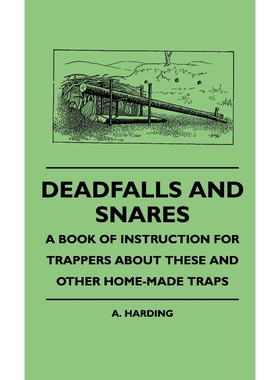 按需印刷Deadfalls And Snares - A Book Of Instruction For Trappers About These And Other Home-Made Traps[9781445513683]