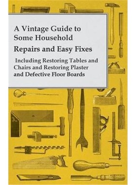 预订A Vintage Guide to Some Household Repairs and Easy Fixes - Including Restoring Tables and Chairs and
