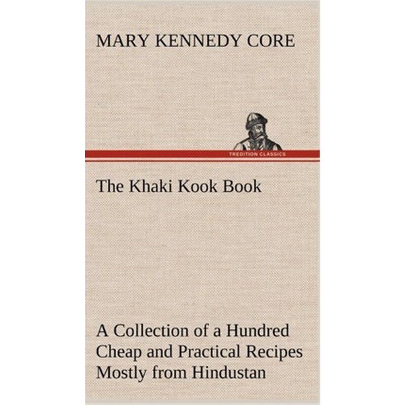 按需印刷The Khaki Kook Book A Collection of a Hundred Cheap and Practical Recipes Mostly from Hindustan[9783849174903]