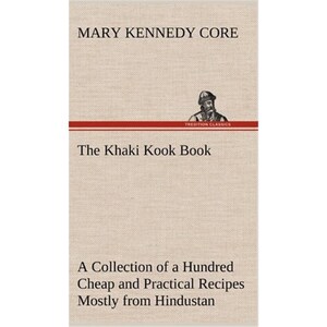 按需印刷The Khaki Kook Book A Collection of a Hundred Cheap and Practical Recipes Mostly from Hindustan[9783849174903]