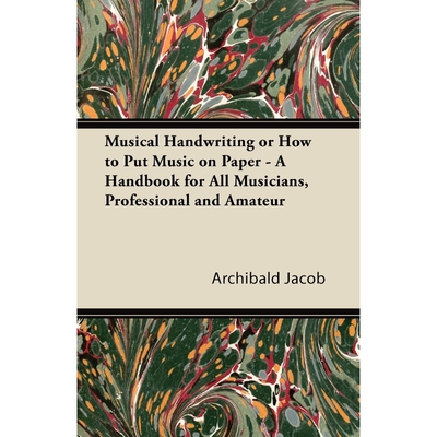 预订Musical Handwriting or How to Put Music on Paper - A Handbook for All Musicians, Professional and Am