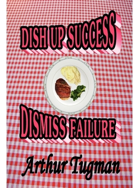 按需印刷Dish Up Sucess Dismiss Failure[9781105473180]