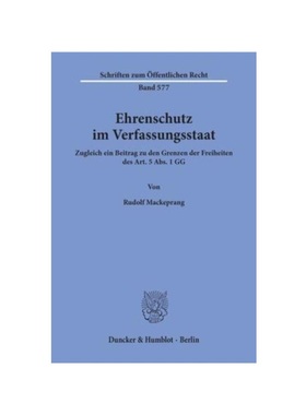 预订【德语】Ehrenschutz im Verfassungsstaat.:Zugleich ein Beitrag zu den Grenzen der Freiheiten des Art. 5 Abs. 1 GG.
