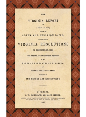 预订The Virginia Report of 1799-1800, Touching the Alien and Sedition Laws; Together with the Virginia R