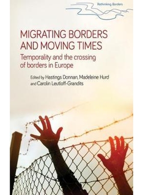 按需印刷Migrating Borders and Moving Times:Temporality and the Crossing of Borders in Europe[9781526116420]