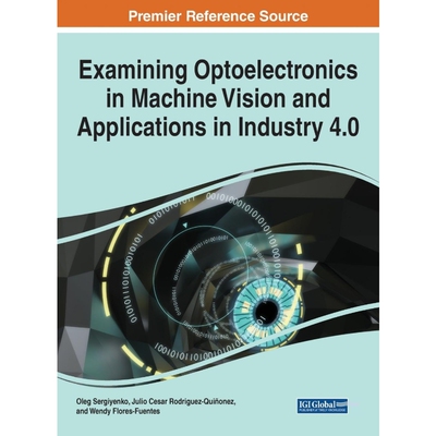 按需印刷不退不换Examining Optoelectronics in Machine Vision and Applications in Industry 4.0[9781799865223]