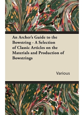预订An Archer's Guide to the Bowstring - A Selection of Classic Articles on the Materials and Production