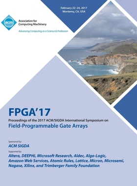 按需印刷FPGA 17 The 2017 ACM/SIGDA International Symposium on Field-Programmable Gate Arrays[9781450349420]