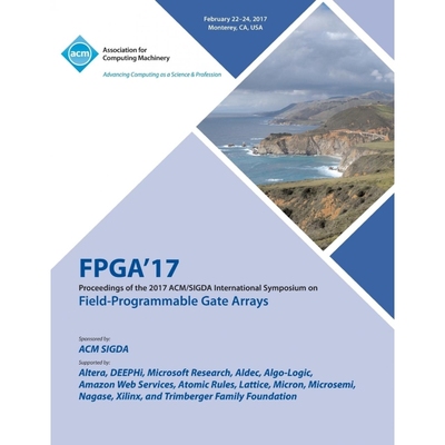 按需印刷FPGA 17 The 2017 ACM/SIGDA International Symposium on Field-Programmable Gate Arrays[9781450349420]