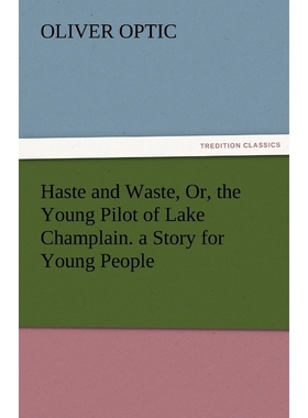 按需印刷Haste and Waste, Or, the Young Pilot of Lake Champlain. a Story for Young People[9783842463547]
