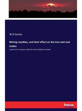 按需印刷Mining royalties, and their effect on the iron and coal trades[9783337374365]
