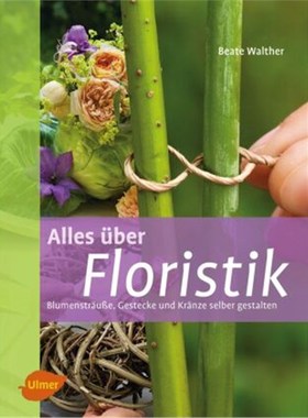预订【德语】Alles über Floristik:Blumensträuße, Gestecke und Kränze selber binden