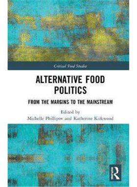 按需印刷不退不换Alternative Food Politics:From the Margins to the Mainstream[9781138300804]