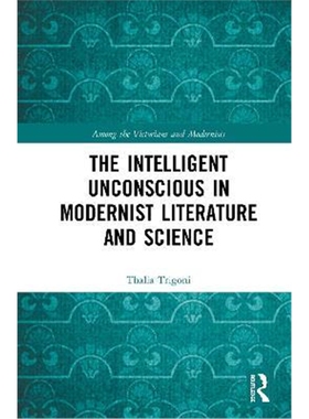 按需印刷不退不换The Intelligent Unconscious in Modernist Literature and Science[9780367550899]