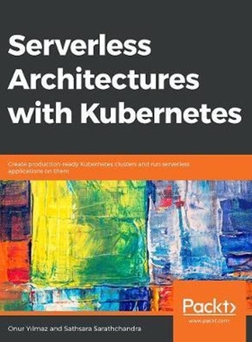 按需印刷Serverless Architectures with Kubernetes[9781838983277]