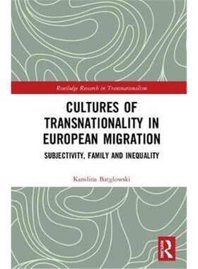 按需印刷不退不换Cultures of Transnationality in European Migration:Subjectivity, Family and Inequality[9781138557949]