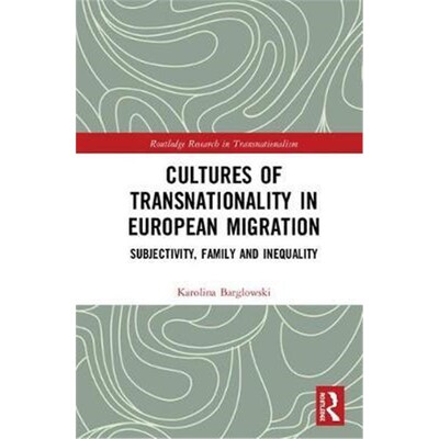 按需印刷不退不换Cultures of Transnationality in European Migration:Subjectivity, Family and Inequality[9781138557949]