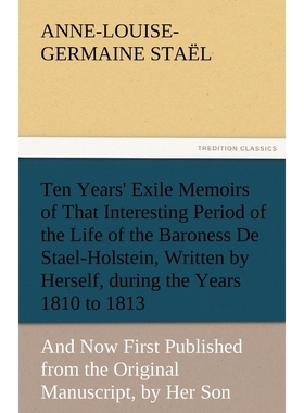 预订Ten Years' Exile Memoirs of That Interesting Period of the Life of the Baroness De Stael-Holstein, W