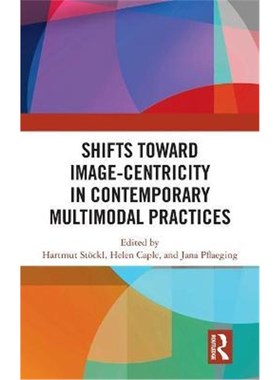 按需印刷Shifts towards Image-centricity in Contemporary Multimodal Practices[9781138596085]
