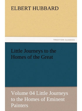 预订Little Journeys to the Homes of the Great - Volume 04 Little Journeys to the Homes of Eminent Painte