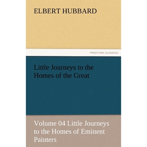 预订不退不换Little Journeys to the Homes of the Great - Volume 04 Little Journeys to the Homes of Eminent Painte