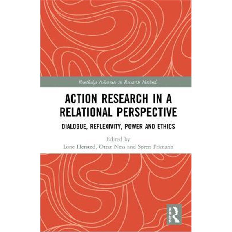 按需印刷不退不换Action Research in a Relational Perspective:Dialogue, Reflexivity, Power and Ethics[9780367257224]