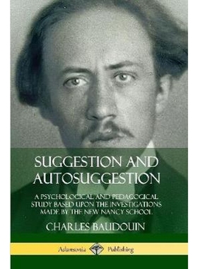 预订Suggestion and Autosuggestion: A Psychological and Pedagogical Study Based Upon the Investigations Made by the New N