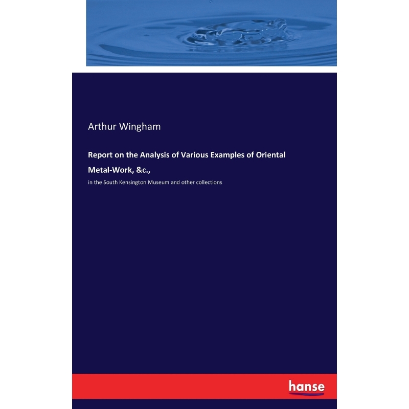预订Report on the Analysis of Various Examples of Oriental Metal-Work, &c.,
