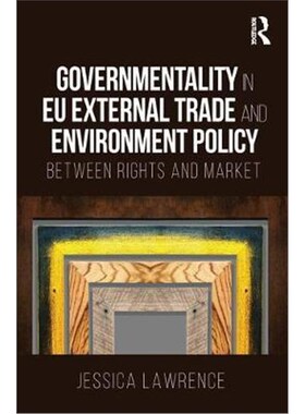 按需印刷不退不换Governmentality in EU External Trade and Environment Policy:Between Rights and Market[9781138094727]