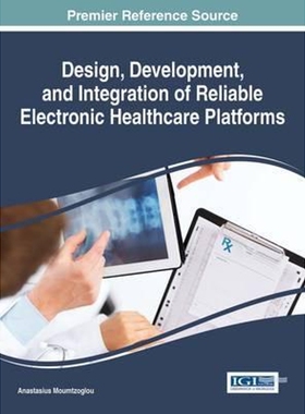 按需印刷不退不换Design, Development, and Integration of Reliable Electronic Healthcare Platforms[9781522517245]