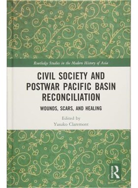 按需印刷不退不换Civil Society and Postwar Pacific Basin Reconciliation:Wounds, Scars, and Healing[9781138055018]