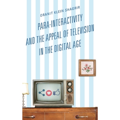按需印刷Para-Interactivity and the Appeal of Television in the Digital Age[9781498540803]