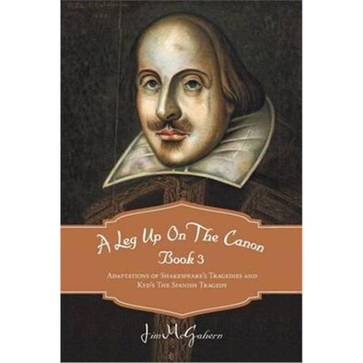 按需印刷不退不换A Leg Up On The Canon Book 3:Adaptations of Shakespeare's Tragedies and Kyd's The Spanish Tragedy[978147