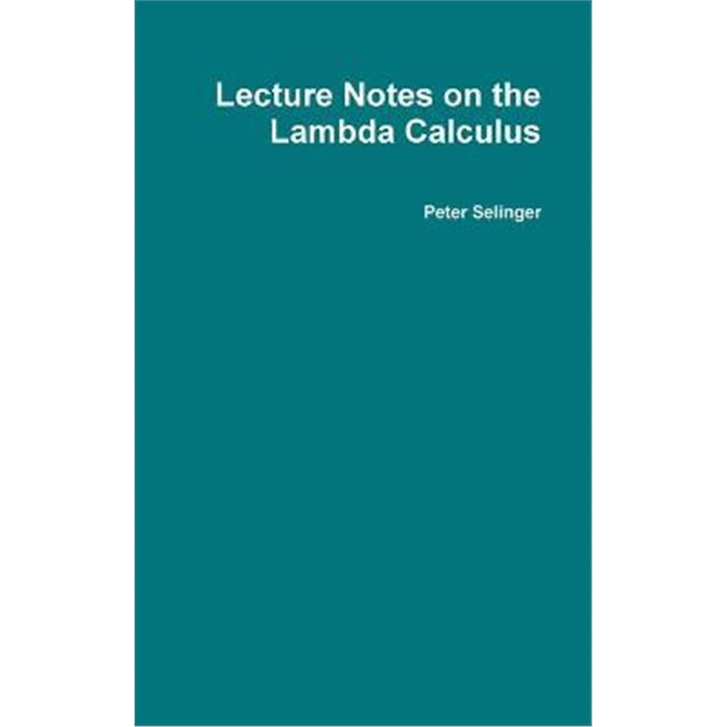 按需印刷Lecture Notes on the Lambda Calculus[9780359158850]
