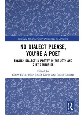 按需印刷不退不换No Dialect Please, You're a Poet:English Dialect in Poetry in the 20th and 21st Centuries[9780367258047]