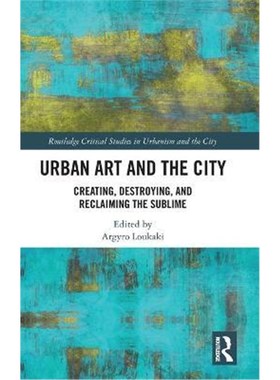 按需印刷Urban Art and the City:Creating, Destroying, and Reclaiming the Sublime[9780367132965]