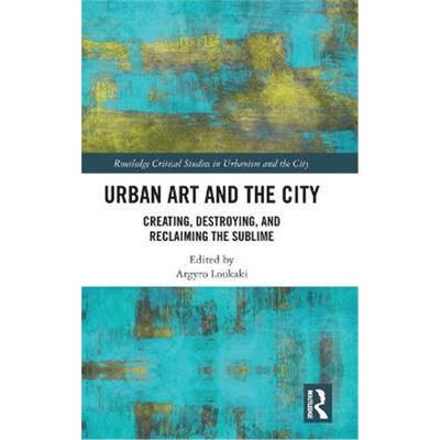 按需印刷不退不换Urban Art and the City:Creating, Destroying, and Reclaiming the Sublime[9780367132965]