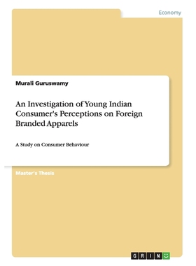 按需印刷An Investigation of Young Indian Consumer's Perceptions on Foreign Branded Apparels[9783656621096]