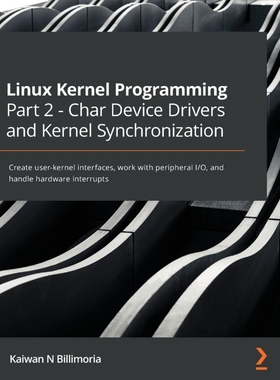 按需印刷Linux Kernel Programming Part 2 - Char Device Drivers and Kernel Synchronization[9781801079518]