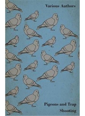 预订预订Pigeons and Trap Shooting - With Chapters on Pigeons, Setting Up Traps, Shooting from Traps, The Age for Pigeon